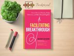 Facilitating Breakthrough: How to Remove Obstacles, Bridge Differences, and Move Forward Together Review and Rating