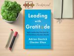 Leading with Gratitude: 8 Leadership Practices for Extraordinary Business Results Review and Rating